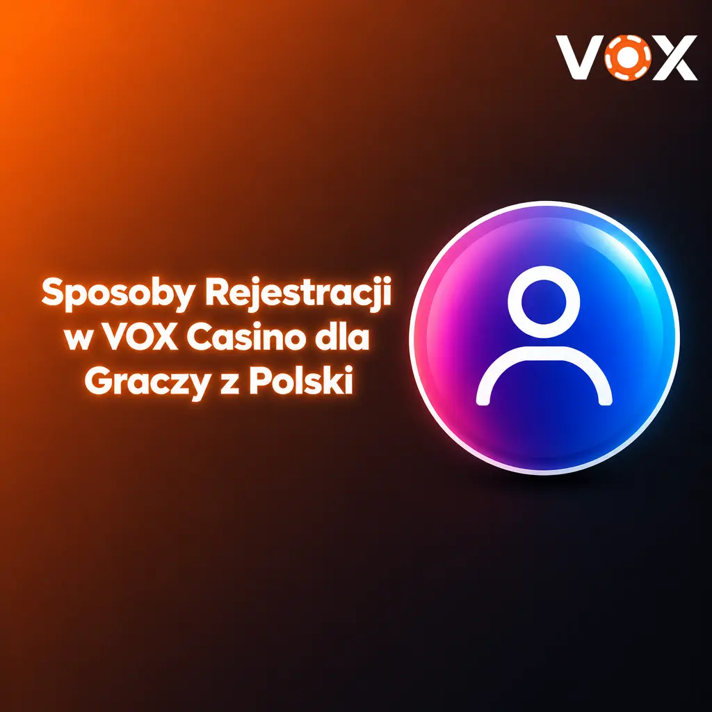 Sposoby rejestracji w VOX Casino dla graczy z Polski – standardowa, ekspresowa i przez media społecznościowe